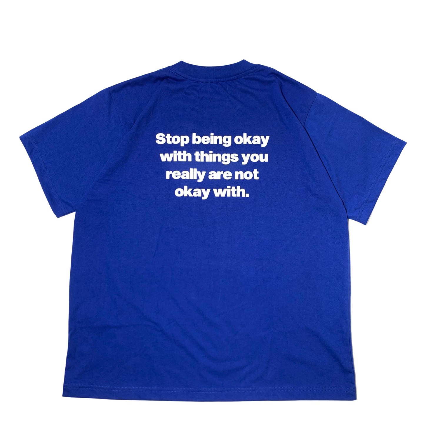 STOP BEING OKAY WITH THINGS YOU REALLY ARE NOT OKAY WITH OVERSIZED TEE